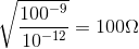 The same calculation written out: the square root of 10 to the minus 9 over 10 to the minus 12 equals 100 ohms
